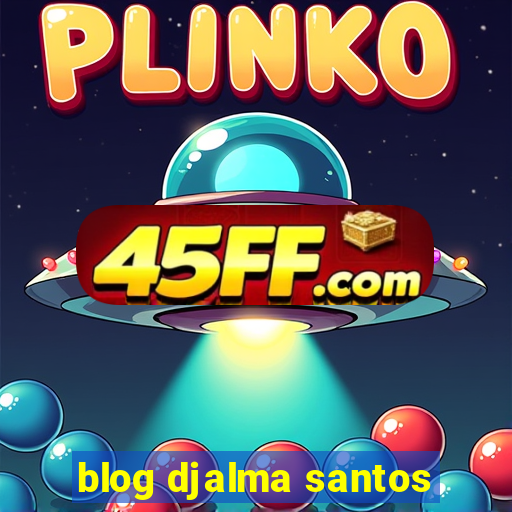 blog djalma santos
